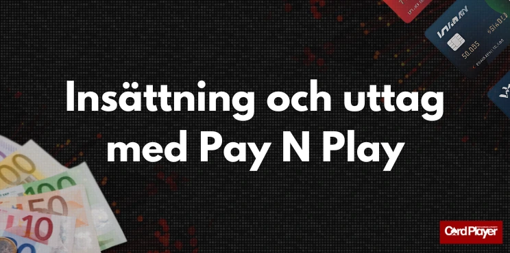 Bild med texten insättning och uttag med Pay N Play, sedlar och kreditkort på en mörk bakgrund.