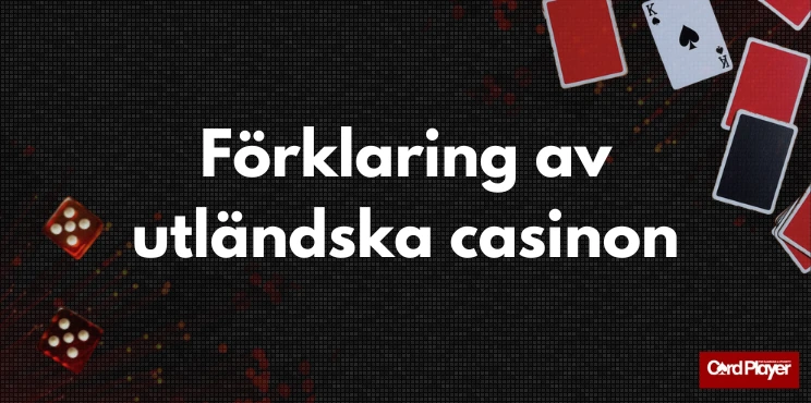 Tärningar och spelkort mot en mörk bakgrund med texten Förklaring av utländska casinon.